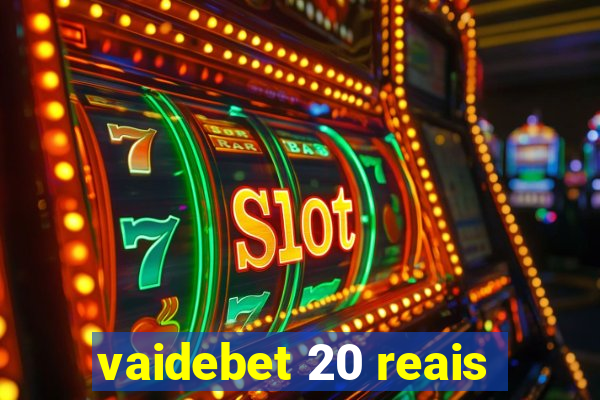 vaidebet 20 reais